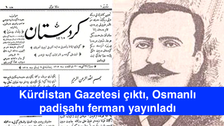 Kürdistan Gazetesi çıktı, Osmanlı padişahı ferman yayınladı