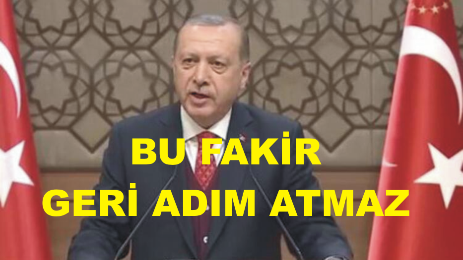 Erdoğan: Benim kitabımda geri adım atmak yok